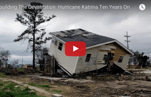 Rebuilding The Devastation: Hurricane Katrina Ten Years On