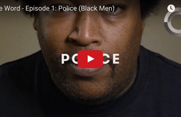 One Word – Episode 1: Police (Black Men)
